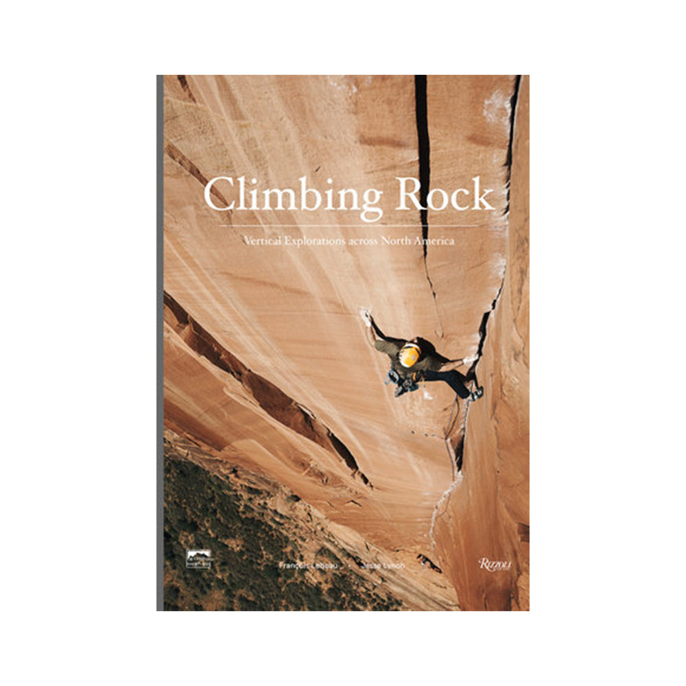 Climbing Rock - Vertical Explorations across North America Climbing Rock - Vertical Explorations across North America